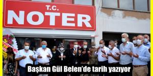 Başkan Gül Belen’de tarih yazıyor