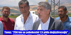 Yavuz; “256 km su şebekesini 1,5 yılda değiştireceğiz”