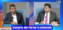 YEŞİLKAYA: HDP PKK’NIN TA KENDİSİDİR