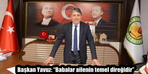Başkan Yavuz: “Babalar ailenin temel direğidir”