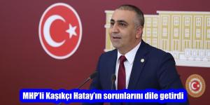MHP’li Kaşıkçı Hatay’ın sorunlarını dile getirdi