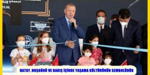 HATAY, HOŞGÖRÜ VE BARIŞ İÇİNDE YAŞAMA KÜLTÜRÜNÜN SEMBOLÜDÜR