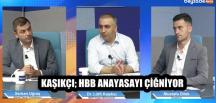 KAŞIKÇI; HBB ANAYASAYI ÇİĞNİYOR
