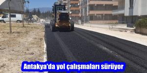 ANTAKYA BELEDİYESİ “YOL MEDENİYETTİR” DÜSTURU İLE ÇALIŞMAYA DEVAM EDİYOR