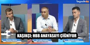 KAŞIKÇI; HBB ANAYASAYI ÇİĞNİYOR