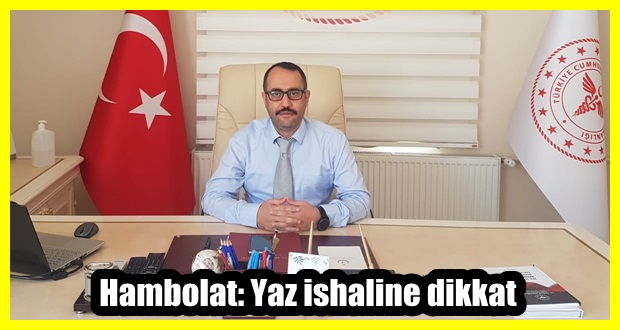 Hambolat: Yaz ishaline dikkat