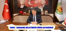 YAVUZ; “JANDARMA MİLLETİMİZİN GÜVEN KAYNAĞIDIR”