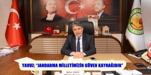 YAVUZ; “JANDARMA MİLLETİMİZİN GÜVEN KAYNAĞIDIR”