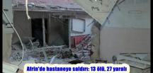 Afrin’de hastaneye saldırı: 13 ölü, 27 yaralı