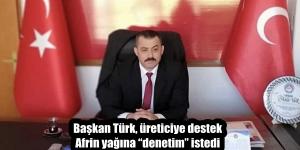 Başkan Türk, üreticiye destek Afrin yağına “denetim” istedi