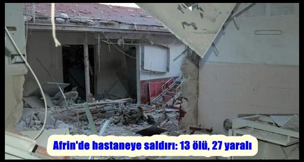 Afrin’de hastaneye saldırı: 13 ölü, 27 yaralı