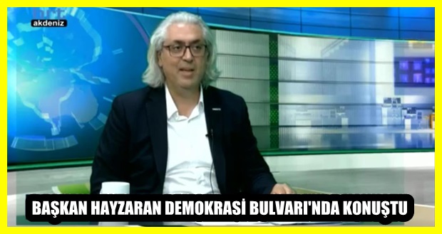 BAŞKAN HAYZARAN DEMOKRASİ BULVARI’NDA KONUŞTU