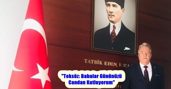 “Teksöz: Babalar Gününüzü Candan Kutluyorum”