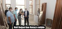 Vali Doğan’dan Hatay’a müjde