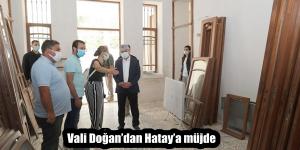 Vali Doğan’dan Hatay’a müjde