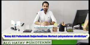 “Hatay ALG Psikoteknik Değerlendirme Merkezi çalışmalarını sürdürüyor”
