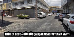 EKİPLER GECE – GÜNDÜZ ÇALIŞARAK ASFALTLAMA YAPTI