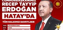 Cumhurbaşkanı sayın Recep Tayyip Erdoğan Hatay’a geliyor