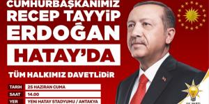 Cumhurbaşkanı sayın Recep Tayyip Erdoğan Hatay’a geliyor