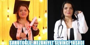 ŞAHUTOĞLU, MEZUNİYET SEVİNCİ YAŞADI