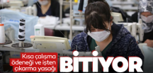 Kısa çalışma ödeneği ve işten çıkarma yasağı bitiyor!
