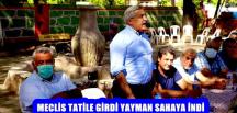 MECLİS TATİLE GİRDİ YAYMAN SAHAYA İNDİ