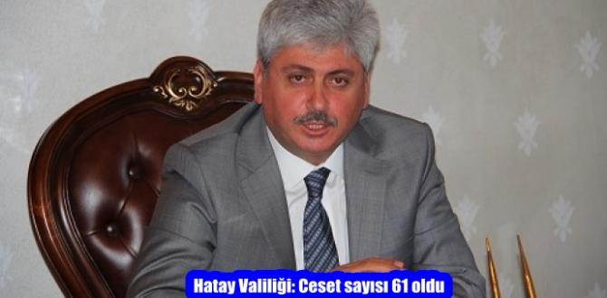 Hatay Valiliği: Ceset sayısı 61 oldu