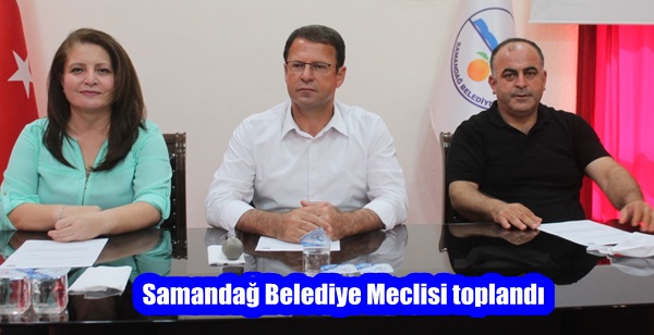 Samandağ Belediye Meclisi toplandı