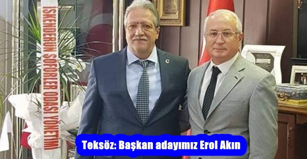 Teksöz: Başkan adayımız Erol Akın