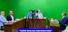 “Yeşildal: Hatay kaos değil hizmet istiyor” 