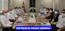 SGK Hatay’da istişare toplantısı