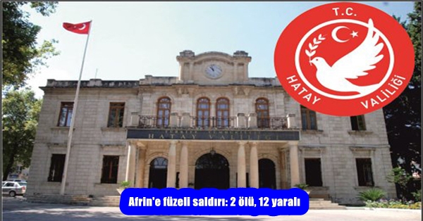 Afrin’e füzeli saldırı: 2 ölü, 12 yaralı