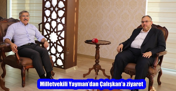 Milletvekili Yayman’dan Çalışkan’a ziyaret