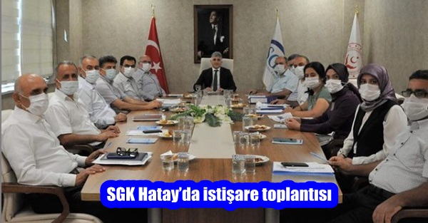 SGK Hatay’da istişare toplantısı
