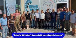 “Hatay’ın AK Sultan’ı Samandağlı vatandaşlarla buluştu”