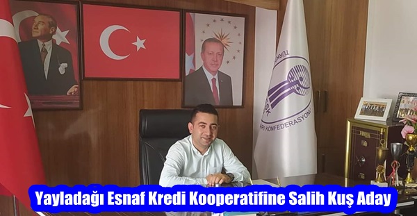 Yayladağı Esnaf Kredi Kooperatifine Salih Kuş Aday