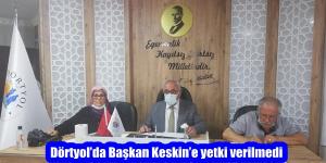 Dörtyol’da Başkan Keskin’e yetki verilmedi