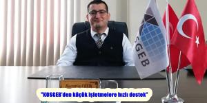 “KOSGEB’den küçük işletmelere hızlı destek”