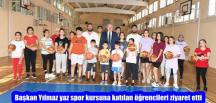 Başkan Yılmaz yaz spor kursuna katılan öğrencileri ziyaret etti