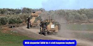 MSB duyurdu! İdlib’de 4 sivil hayatını kaybetti