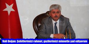 Vali Doğan: Şehitlerimizi rahmet, gazilerimizi minnetle yad ediyorum