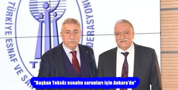 “Başkan Teksöz esnafın sorunları için Ankara’da”