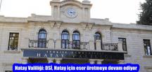 Hatay Valiliği: DSİ, Hatay için eser üretmeye devam ediyor