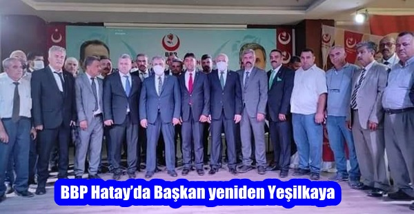 BBP Hatay’da Başkan yeniden Yeşilkaya