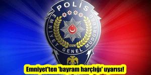 Emniyet’ten ‘bayram harçlığı’ uyarısı!