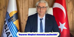 “Hayzaran: Döngüsel ekonomiye geçilmelidir”