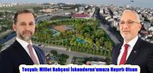 Tosyalı: Millet Bahçesi İskenderun’umuza Hayırlı Olsun