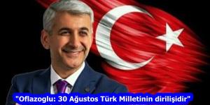“Oflazoglu: 30 Ağustos Türk Milletinin dirilişidir”