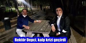 Rektör Depci, kalp krizi geçirdi