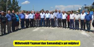 Milletvekili Yayman’dan Samandağ’a yol müjdesi